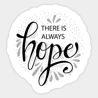 There is always hope. Hand drawn calligraphy Sticker